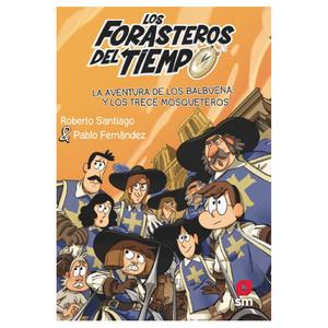 Los forasteros del tiempo - La aventura de los Balbuena y los Trece Mosqueteros - Libro 13